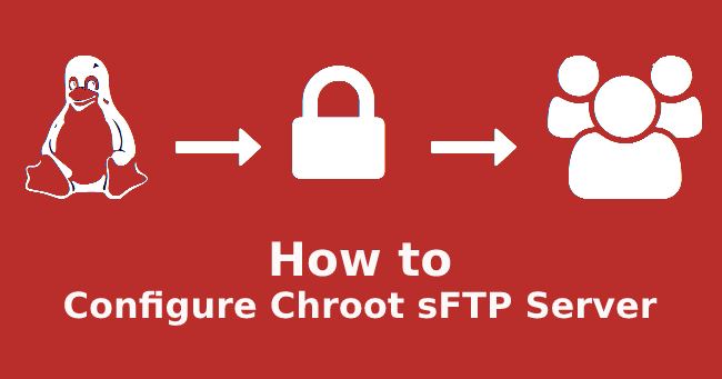 Hướng dẫn thiết lập cấu hình Chroot sFTP
